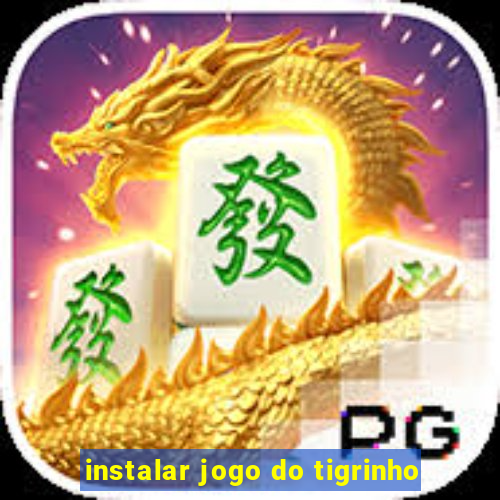 instalar jogo do tigrinho